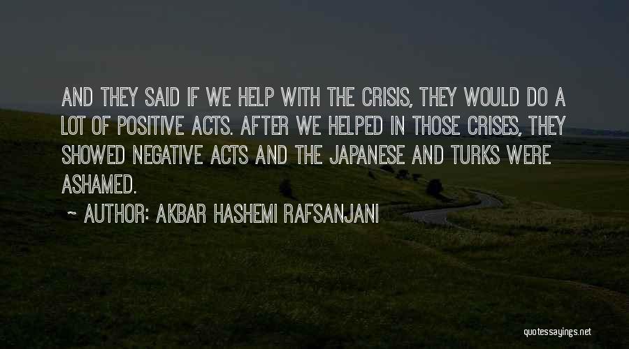 Akbar Hashemi Rafsanjani Quotes: And They Said If We Help With The Crisis, They Would Do A Lot Of Positive Acts. After We Helped