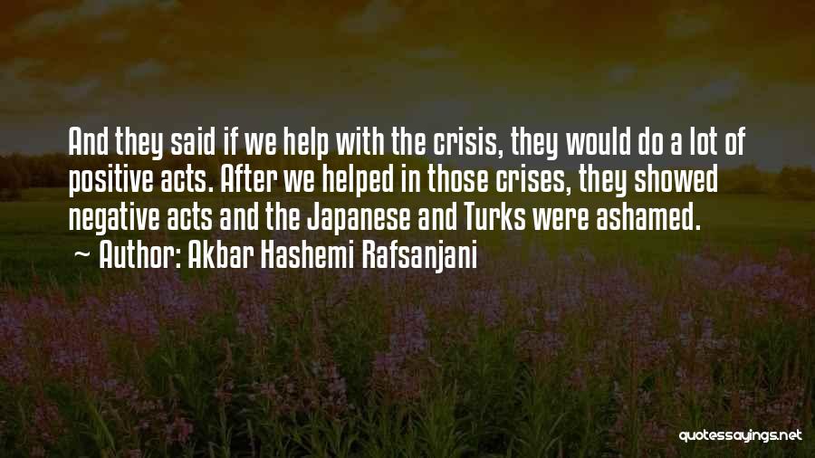 Akbar Hashemi Rafsanjani Quotes: And They Said If We Help With The Crisis, They Would Do A Lot Of Positive Acts. After We Helped