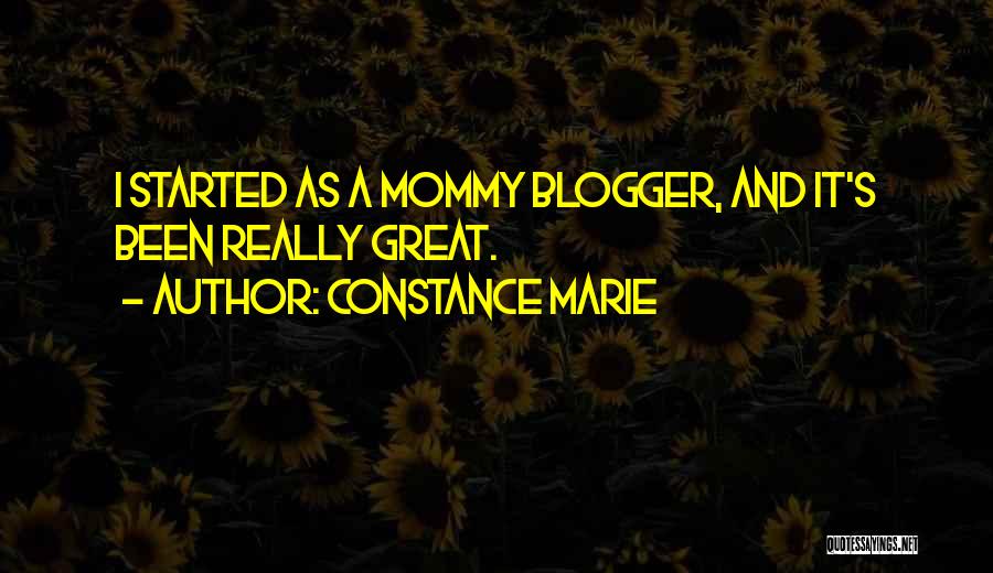 Constance Marie Quotes: I Started As A Mommy Blogger, And It's Been Really Great.