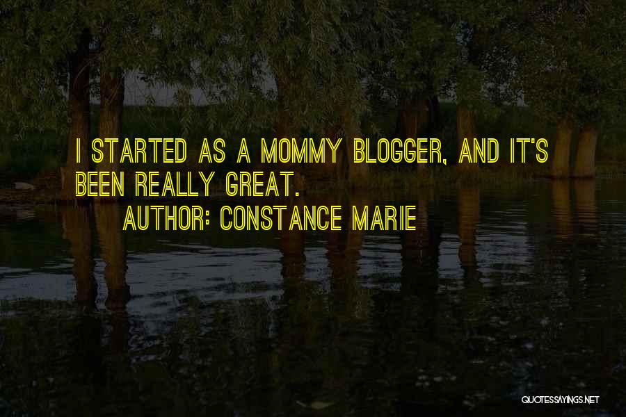 Constance Marie Quotes: I Started As A Mommy Blogger, And It's Been Really Great.