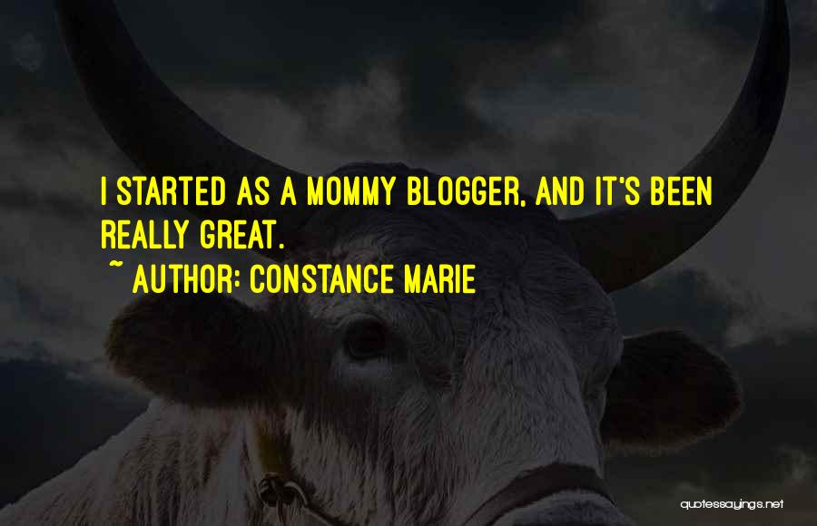 Constance Marie Quotes: I Started As A Mommy Blogger, And It's Been Really Great.