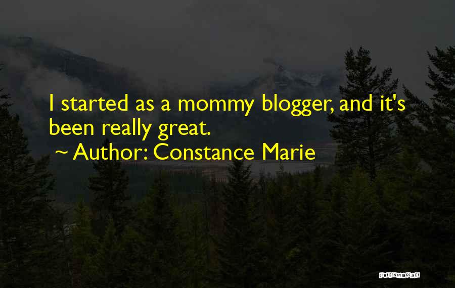 Constance Marie Quotes: I Started As A Mommy Blogger, And It's Been Really Great.