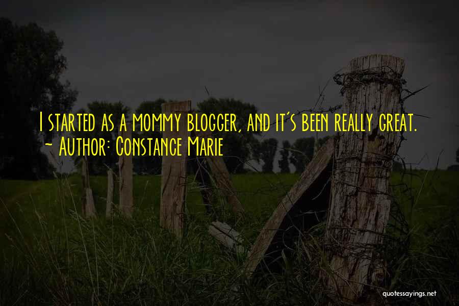 Constance Marie Quotes: I Started As A Mommy Blogger, And It's Been Really Great.