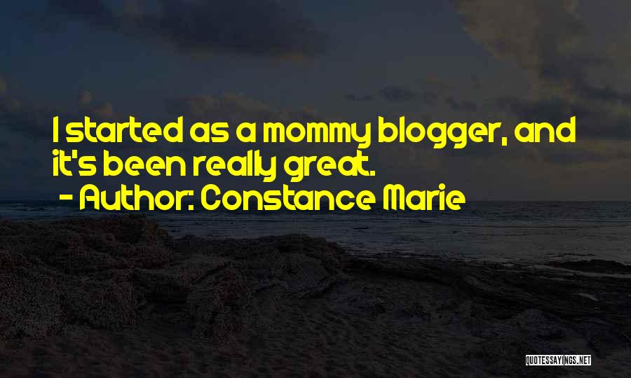 Constance Marie Quotes: I Started As A Mommy Blogger, And It's Been Really Great.