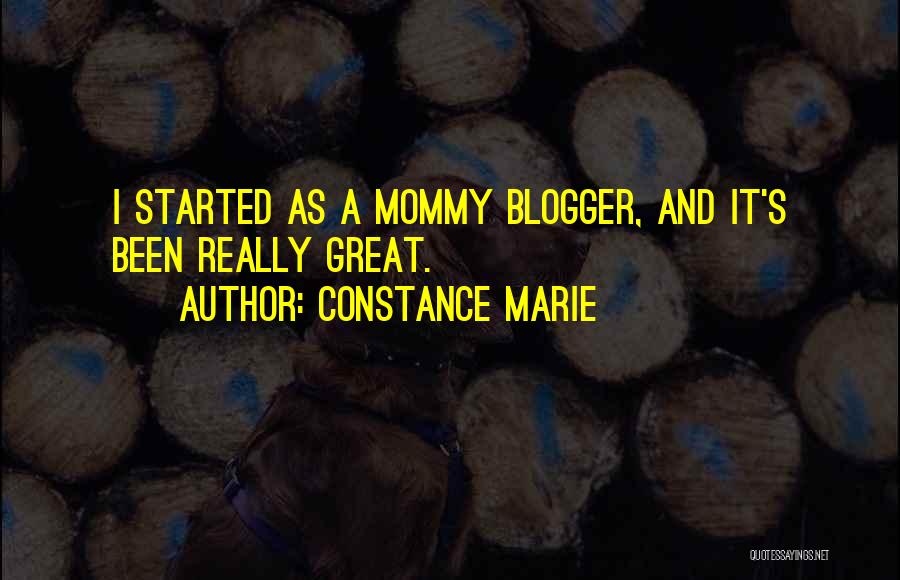 Constance Marie Quotes: I Started As A Mommy Blogger, And It's Been Really Great.