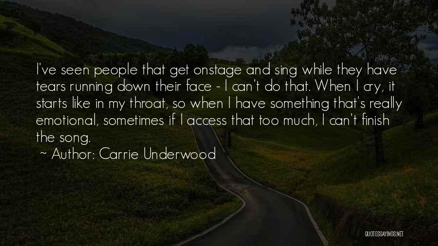 Carrie Underwood Quotes: I've Seen People That Get Onstage And Sing While They Have Tears Running Down Their Face - I Can't Do