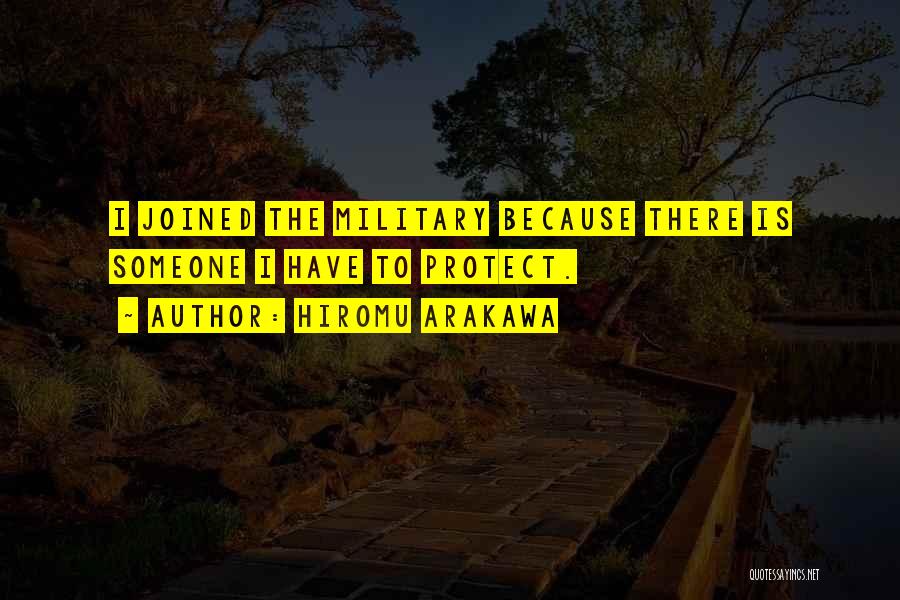 Hiromu Arakawa Quotes: I Joined The Military Because There Is Someone I Have To Protect.