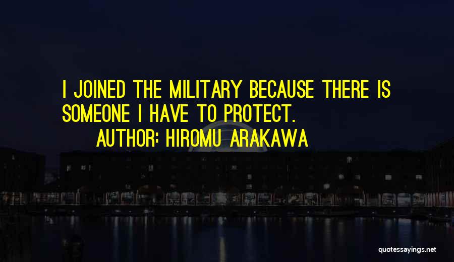 Hiromu Arakawa Quotes: I Joined The Military Because There Is Someone I Have To Protect.