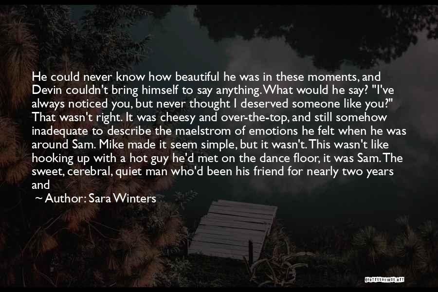 Sara Winters Quotes: He Could Never Know How Beautiful He Was In These Moments, And Devin Couldn't Bring Himself To Say Anything. What