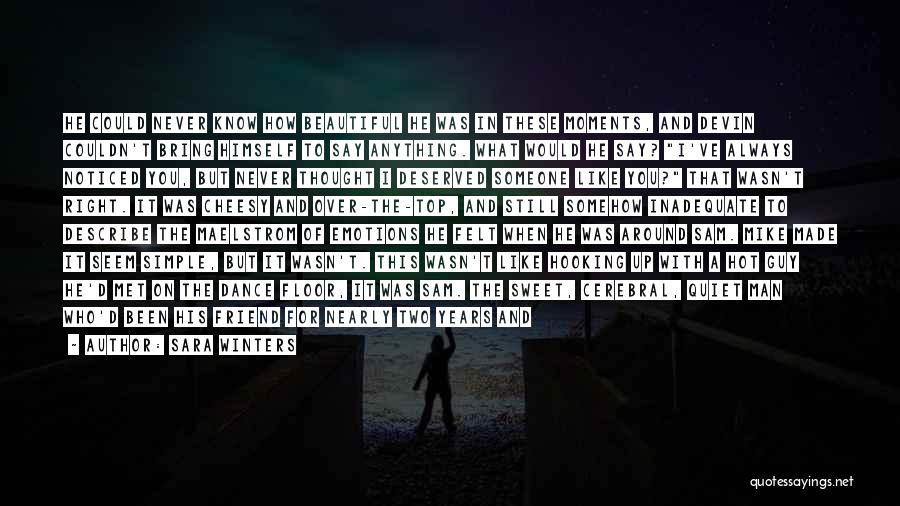 Sara Winters Quotes: He Could Never Know How Beautiful He Was In These Moments, And Devin Couldn't Bring Himself To Say Anything. What