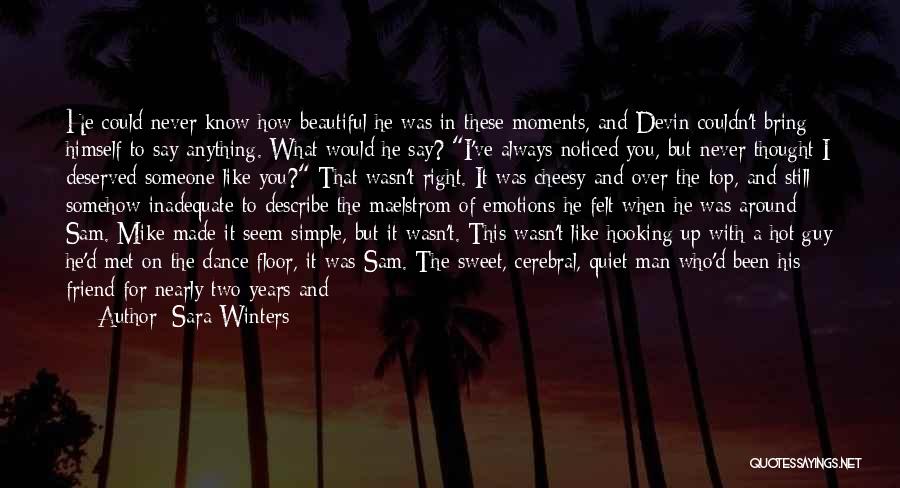 Sara Winters Quotes: He Could Never Know How Beautiful He Was In These Moments, And Devin Couldn't Bring Himself To Say Anything. What