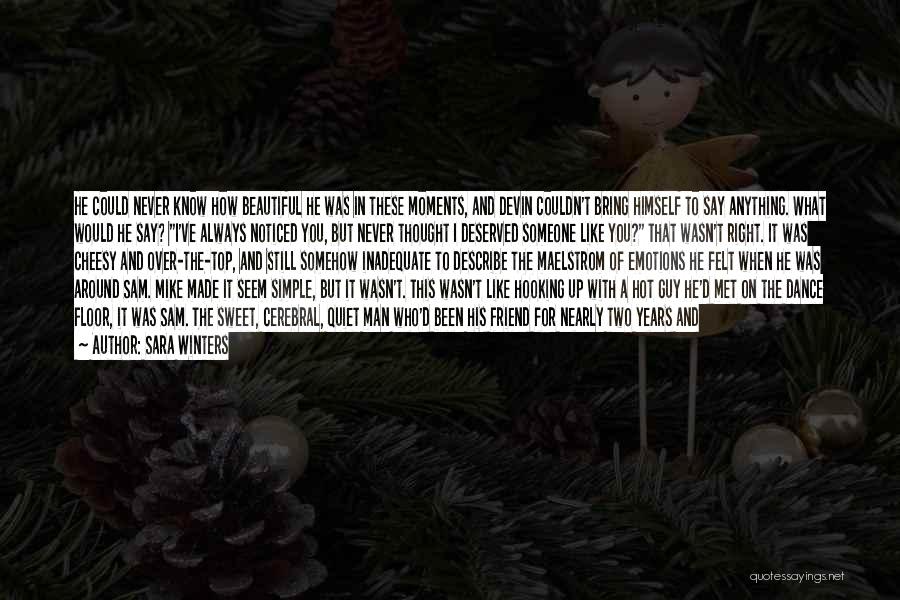 Sara Winters Quotes: He Could Never Know How Beautiful He Was In These Moments, And Devin Couldn't Bring Himself To Say Anything. What