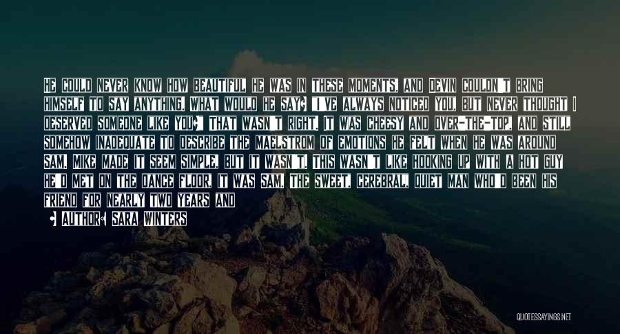Sara Winters Quotes: He Could Never Know How Beautiful He Was In These Moments, And Devin Couldn't Bring Himself To Say Anything. What