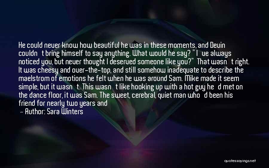 Sara Winters Quotes: He Could Never Know How Beautiful He Was In These Moments, And Devin Couldn't Bring Himself To Say Anything. What