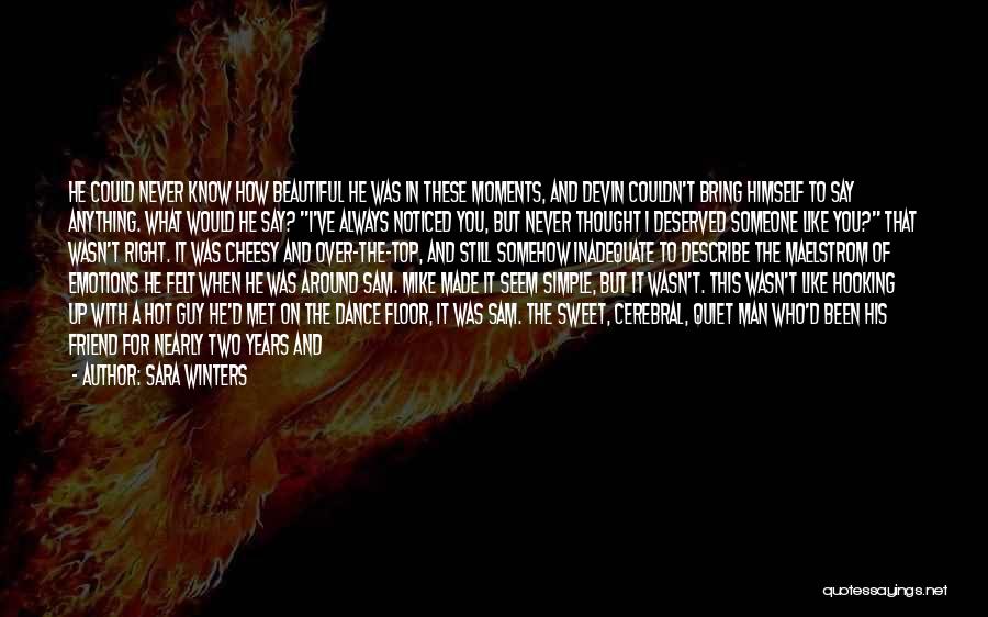 Sara Winters Quotes: He Could Never Know How Beautiful He Was In These Moments, And Devin Couldn't Bring Himself To Say Anything. What