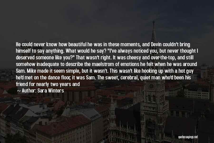 Sara Winters Quotes: He Could Never Know How Beautiful He Was In These Moments, And Devin Couldn't Bring Himself To Say Anything. What