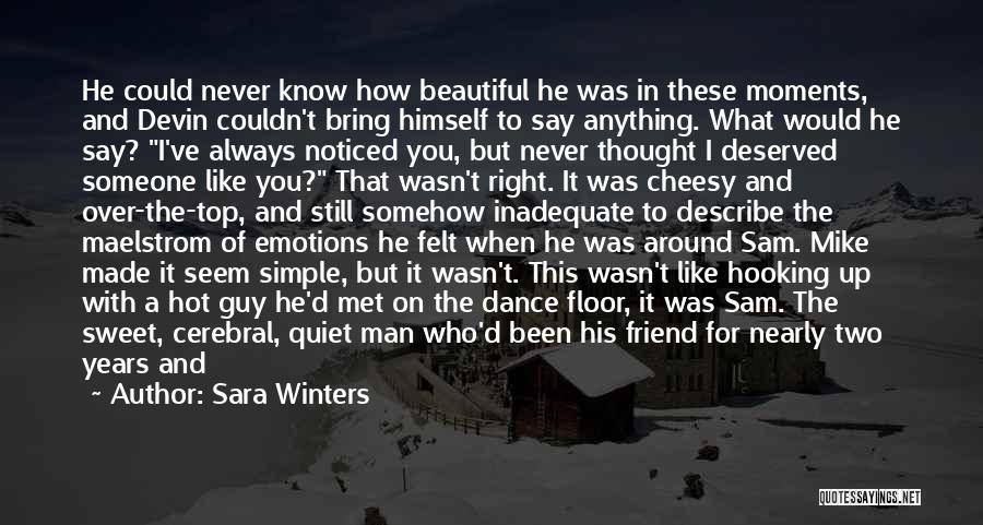 Sara Winters Quotes: He Could Never Know How Beautiful He Was In These Moments, And Devin Couldn't Bring Himself To Say Anything. What