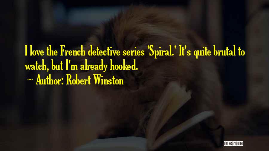 Robert Winston Quotes: I Love The French Detective Series 'spiral.' It's Quite Brutal To Watch, But I'm Already Hooked.