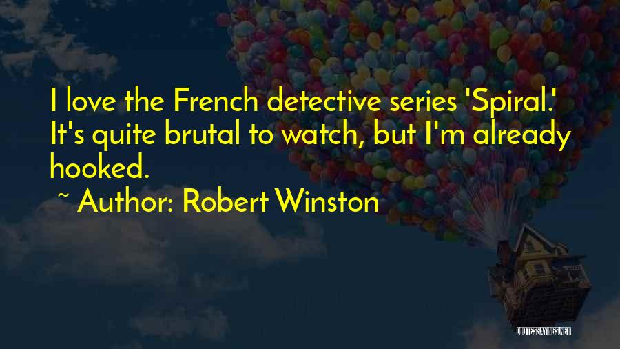 Robert Winston Quotes: I Love The French Detective Series 'spiral.' It's Quite Brutal To Watch, But I'm Already Hooked.