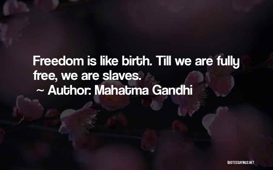 Mahatma Gandhi Quotes: Freedom Is Like Birth. Till We Are Fully Free, We Are Slaves.