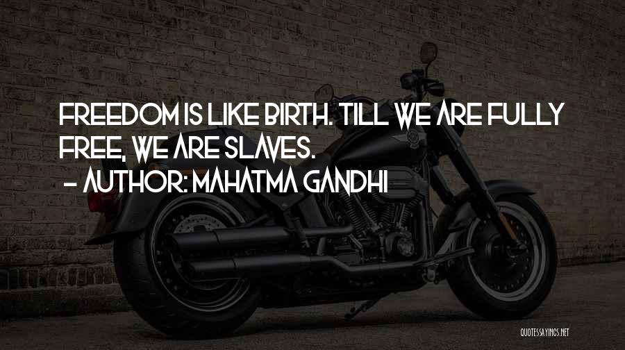 Mahatma Gandhi Quotes: Freedom Is Like Birth. Till We Are Fully Free, We Are Slaves.