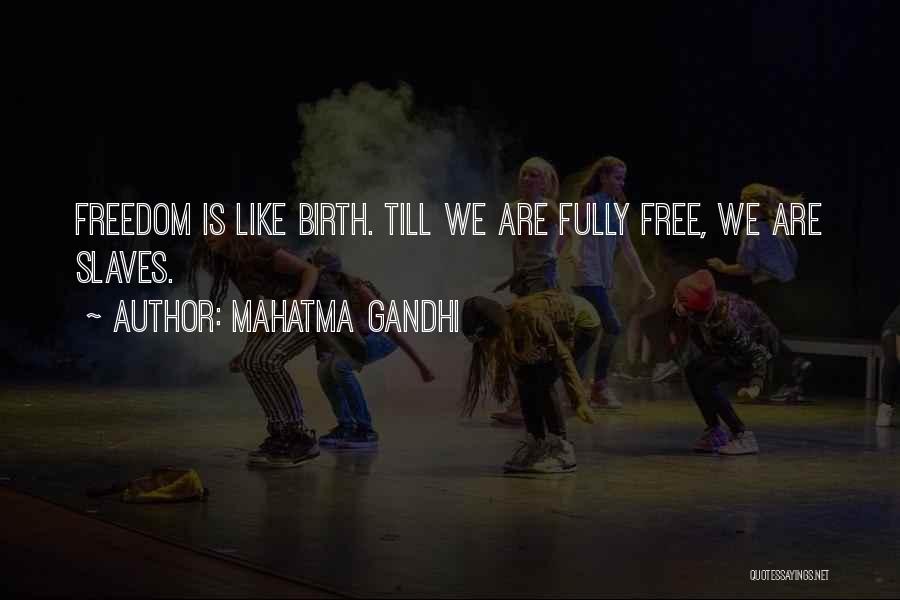 Mahatma Gandhi Quotes: Freedom Is Like Birth. Till We Are Fully Free, We Are Slaves.
