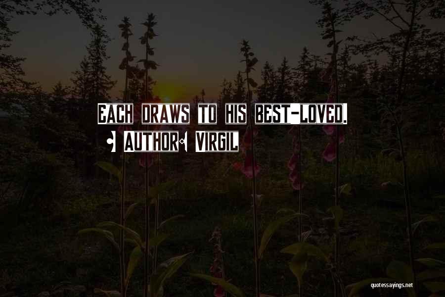 Virgil Quotes: Each Draws To His Best-loved.
