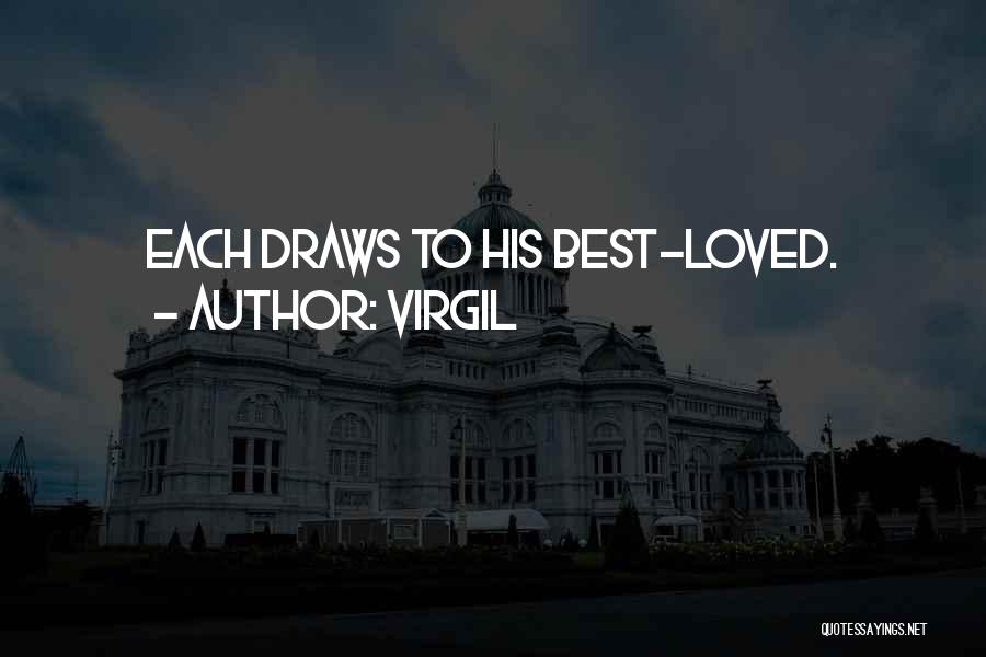 Virgil Quotes: Each Draws To His Best-loved.