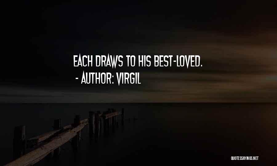 Virgil Quotes: Each Draws To His Best-loved.
