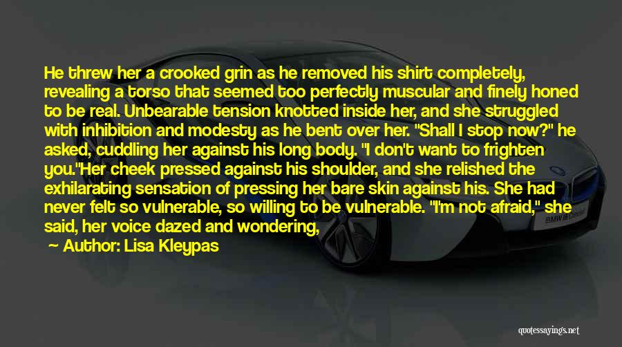 Lisa Kleypas Quotes: He Threw Her A Crooked Grin As He Removed His Shirt Completely, Revealing A Torso That Seemed Too Perfectly Muscular