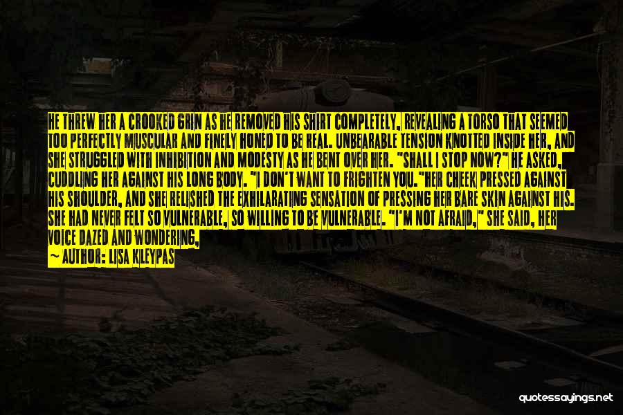 Lisa Kleypas Quotes: He Threw Her A Crooked Grin As He Removed His Shirt Completely, Revealing A Torso That Seemed Too Perfectly Muscular