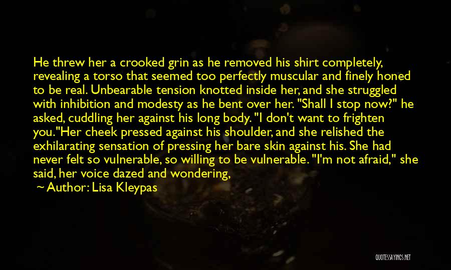 Lisa Kleypas Quotes: He Threw Her A Crooked Grin As He Removed His Shirt Completely, Revealing A Torso That Seemed Too Perfectly Muscular