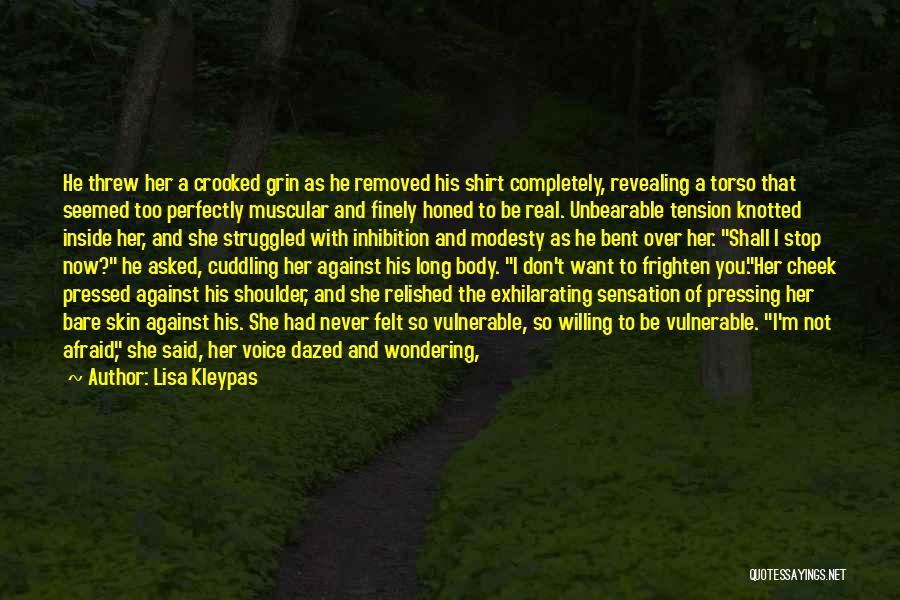 Lisa Kleypas Quotes: He Threw Her A Crooked Grin As He Removed His Shirt Completely, Revealing A Torso That Seemed Too Perfectly Muscular