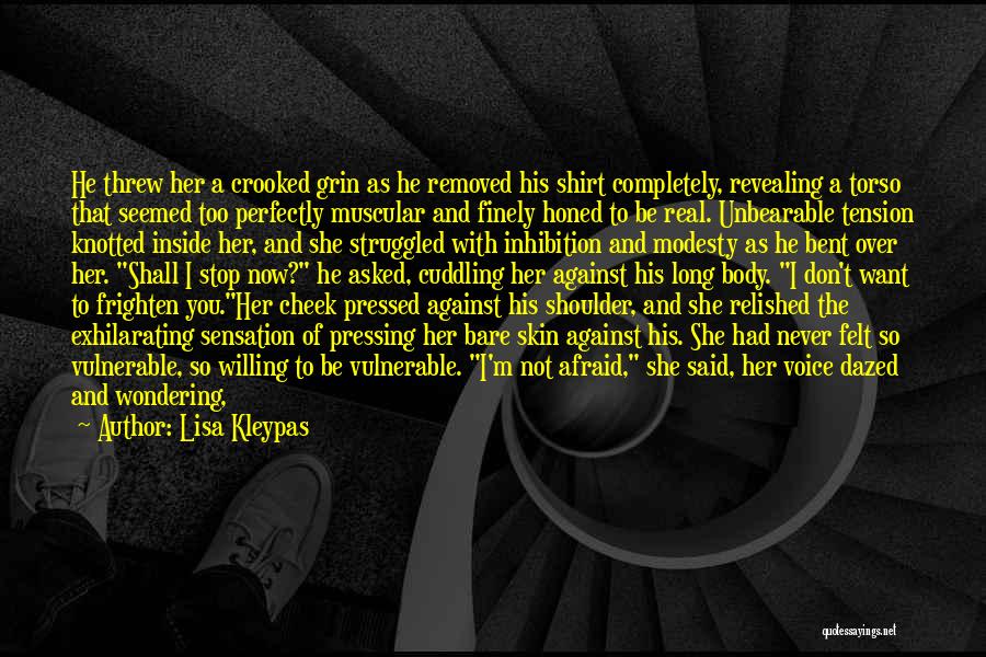 Lisa Kleypas Quotes: He Threw Her A Crooked Grin As He Removed His Shirt Completely, Revealing A Torso That Seemed Too Perfectly Muscular