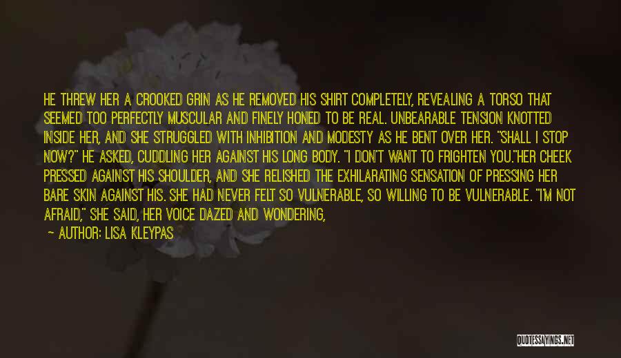Lisa Kleypas Quotes: He Threw Her A Crooked Grin As He Removed His Shirt Completely, Revealing A Torso That Seemed Too Perfectly Muscular