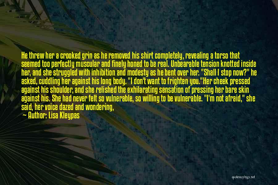 Lisa Kleypas Quotes: He Threw Her A Crooked Grin As He Removed His Shirt Completely, Revealing A Torso That Seemed Too Perfectly Muscular