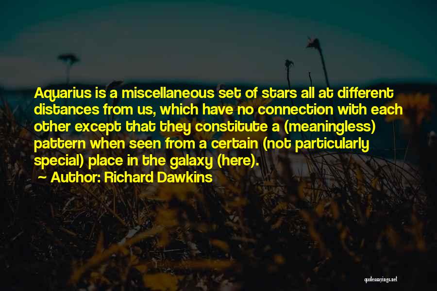 Richard Dawkins Quotes: Aquarius Is A Miscellaneous Set Of Stars All At Different Distances From Us, Which Have No Connection With Each Other