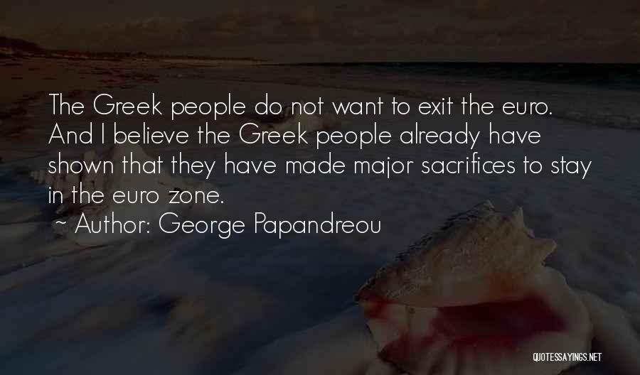 George Papandreou Quotes: The Greek People Do Not Want To Exit The Euro. And I Believe The Greek People Already Have Shown That