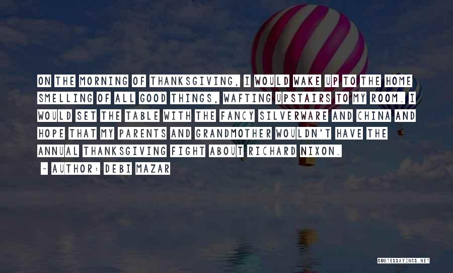 Debi Mazar Quotes: On The Morning Of Thanksgiving, I Would Wake Up To The Home Smelling Of All Good Things, Wafting Upstairs To