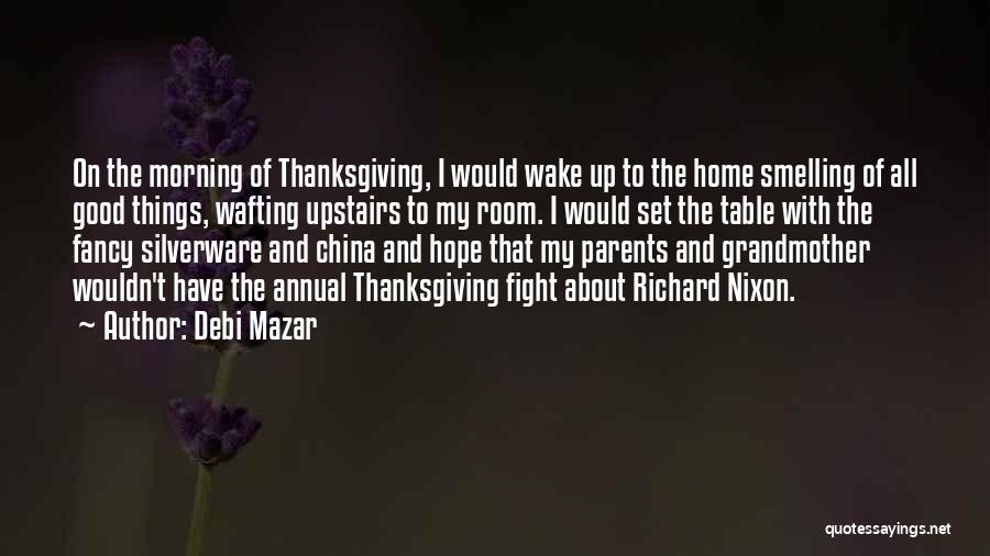 Debi Mazar Quotes: On The Morning Of Thanksgiving, I Would Wake Up To The Home Smelling Of All Good Things, Wafting Upstairs To