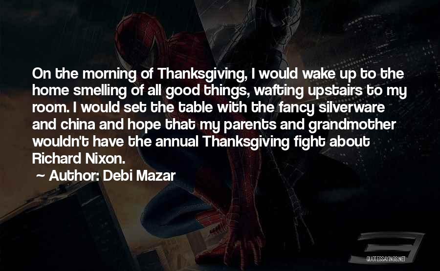 Debi Mazar Quotes: On The Morning Of Thanksgiving, I Would Wake Up To The Home Smelling Of All Good Things, Wafting Upstairs To