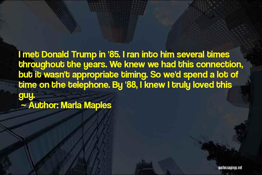 Marla Maples Quotes: I Met Donald Trump In '85. I Ran Into Him Several Times Throughout The Years. We Knew We Had This