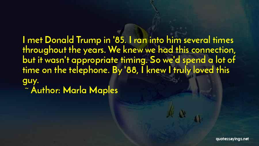 Marla Maples Quotes: I Met Donald Trump In '85. I Ran Into Him Several Times Throughout The Years. We Knew We Had This