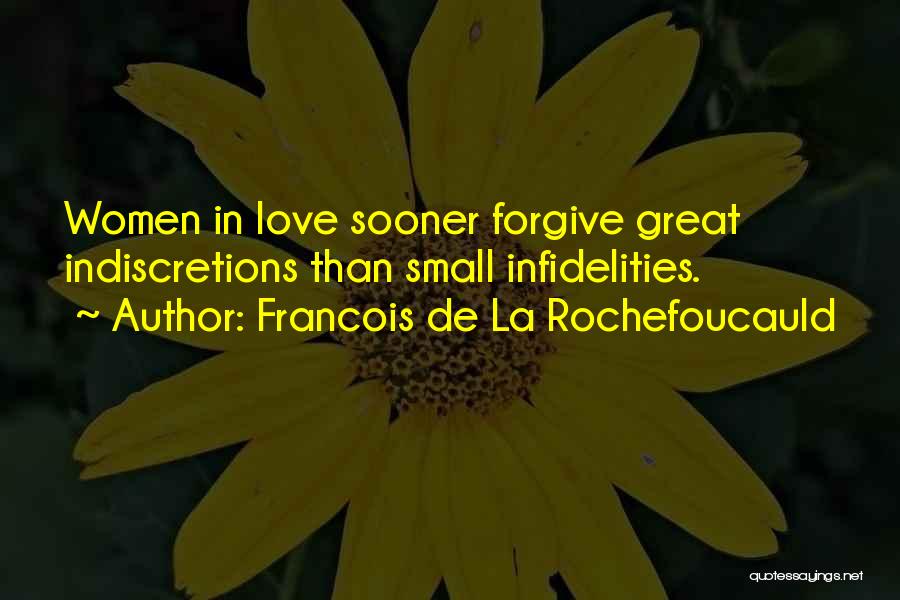 Francois De La Rochefoucauld Quotes: Women In Love Sooner Forgive Great Indiscretions Than Small Infidelities.