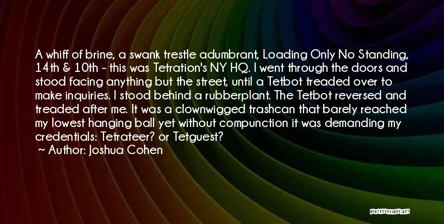 Joshua Cohen Quotes: A Whiff Of Brine, A Swank Trestle Adumbrant, Loading Only No Standing, 14th & 10th - This Was Tetration's Ny