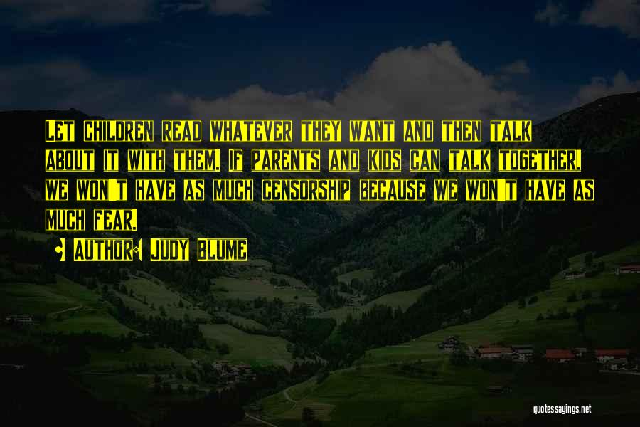 Judy Blume Quotes: Let Children Read Whatever They Want And Then Talk About It With Them. If Parents And Kids Can Talk Together,