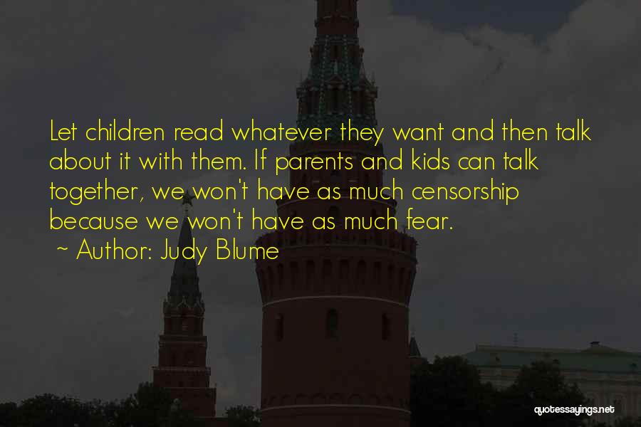 Judy Blume Quotes: Let Children Read Whatever They Want And Then Talk About It With Them. If Parents And Kids Can Talk Together,