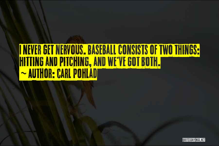 Carl Pohlad Quotes: I Never Get Nervous. Baseball Consists Of Two Things: Hitting And Pitching, And We've Got Both.