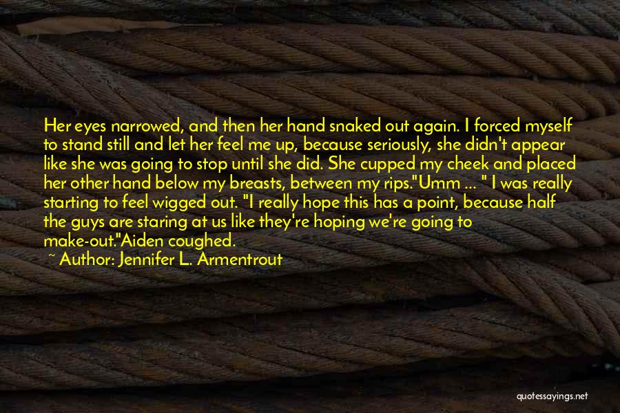 Jennifer L. Armentrout Quotes: Her Eyes Narrowed, And Then Her Hand Snaked Out Again. I Forced Myself To Stand Still And Let Her Feel