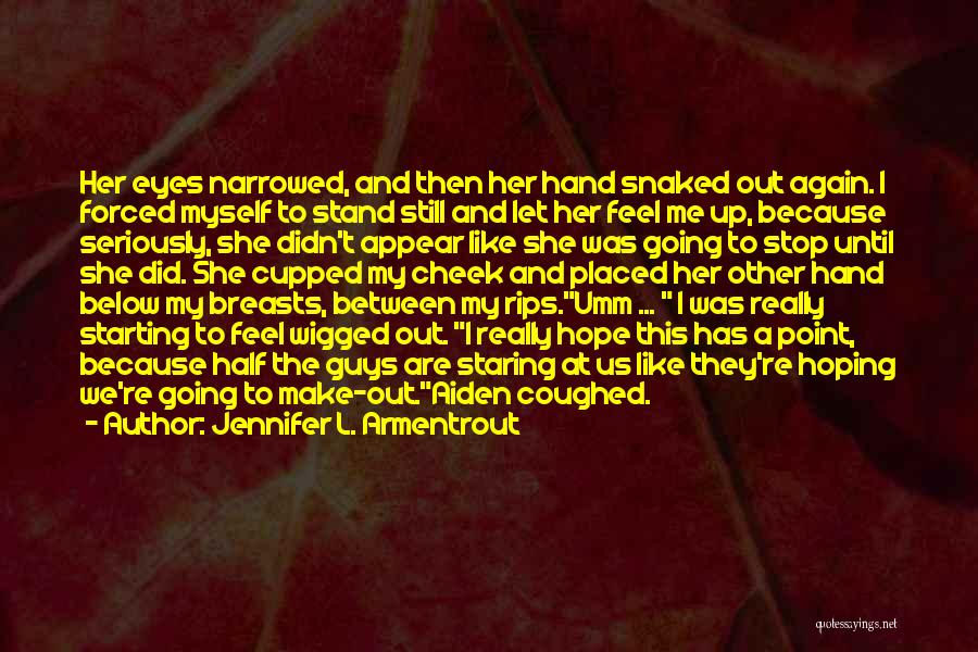 Jennifer L. Armentrout Quotes: Her Eyes Narrowed, And Then Her Hand Snaked Out Again. I Forced Myself To Stand Still And Let Her Feel